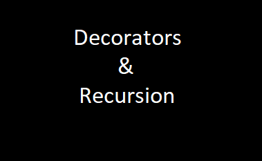 Decorators & Recursion