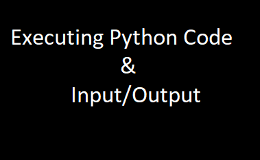 Ways to execute python code and input output statements